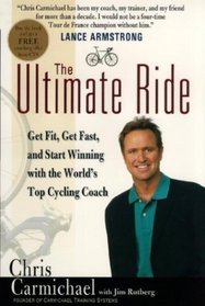 The Ultimate Ride : Get Fit, Get Fast, and Start Winning with the World's Top Cycling Coach