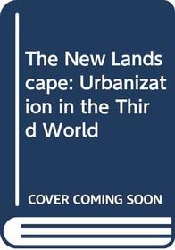 The New Landscape: Urbanization in the Third World