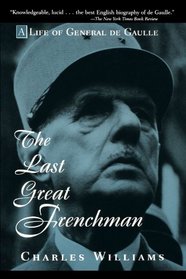 The Last Great Frenchman : A Life of General De Gaulle