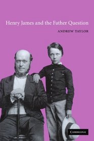 Henry James and the Father Question (Cambridge Studies in American Literature and Culture)