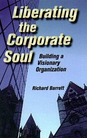 Liberating the Corporate Soul : Building a Visionary Organization