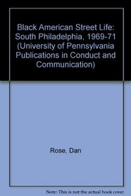 Black American Street Life: South Philadelphia, 1969-1971 (University of Pennsylvania Publications in Conduct and Communication)