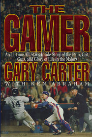 The Gamer : An 11-Time All-Star's Inside Story of the Pain, Grit, Guts, and Glory of Life in the Majors