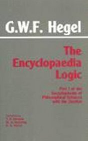 The Encyclopaedia Logic: Part 1 of the Encyclopaedia of Philosophical Sciences With the Zusatze (With the Zusatze; Part 1 of the Encyclopaedia of Philosophical Sciences With the Zusatze)