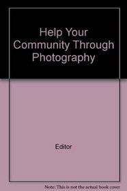 Help Your Community Through Photography (Kodak publication)