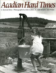 Acadian Hard Times: The Farm Security Administration in Maine's St. John Valley, 1940-1943