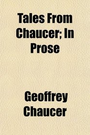 Tales From Chaucer; In Prose
