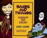 Bangs and Twangs: Science Fun With Sound (Science Fun With Vicki Cobb)