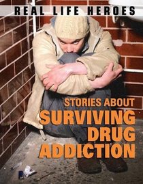 Stories About Surviving Drug Addiction (Real Life Heroes)