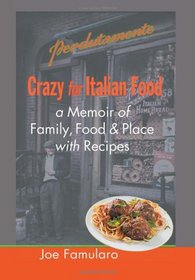 Crazy for Italian Food: Perdutamente; A Memoir of Family, Food, and Place with Recipes