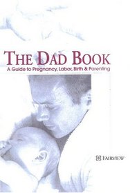 The Dad Book: A Guide to Pregnancy, Labor, Birth and Parenting