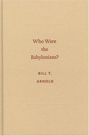 Who Were the Babylonians? (Archaeology and Biblical Studies) (Archaeology and Biblical Studies)