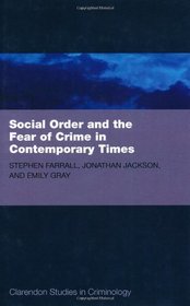 Social Order and the Fear of Crime in Contemporary Times (Clarendon Studies in Criminology)