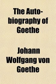The Auto-biography of Goethe