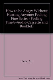 How to be Angry Without Hurting Anyone: Feeling Fine Series (Feeling Fine/1-Audio Cassette and Booklet)