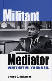 Militant Mediator: Whitney M. Young Jr.