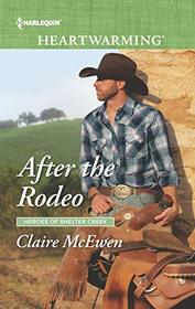 After the Rodeo (Heroes of Shelter Creek, Bk 2) (Harlequin Heartwarming, No 295) (Larger Print)
