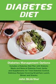 Diabetes Diet: Diabetes Management Options  Includes a Diabetes Diet Plan with Diabetic Meals and Natural Diabetes Food, Herbs and Supplements for ... Covering Breakfast, Lunch, Dinner and Snacks