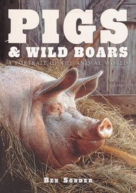 Pigs  Wild Boars: A Portrait of the Animal World (Portraits of the Animal World)