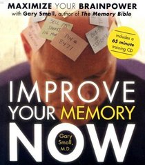 Improve Your Memory Now: Tools  Exercises to Maximize Your Brain