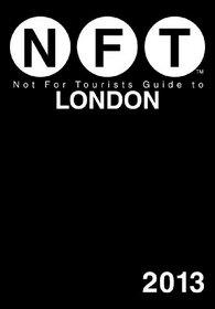 Not For Tourists Guide to London 2013 (Not for Tourists Guidebook)