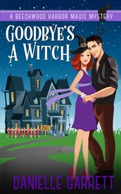 Goodbye's a Witch: A Beechwood Harbor Magic Mystery (Beechwood Harbor Magic Mysteries)