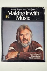 Making It With Music: Kenny Rogers' Guide to the Music Business
