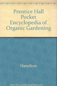Prentice Hall Pocket Encyclopedia of Organic Gardening