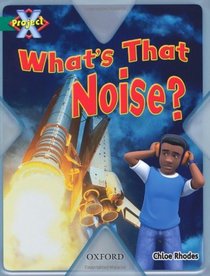 Project X: Noise: What's That Noise?