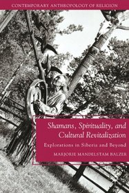 Shamans, Spirituality, and Cultural Revitalization: Explorations in Siberia and Beyond (Contemporary Anthropology of Religion)