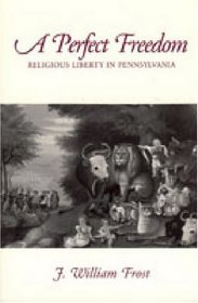 A Perfect Freedom: Religious Liberty in Pennsylvania