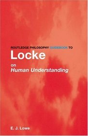 Routledge Philosophy Guidebook to Locke on Human Understanding (Routledge Philosophy Guidebooks)
