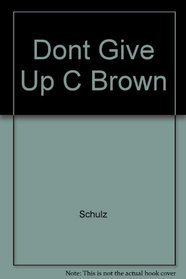 Dont Give Up C Brown