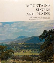 Mountains, slopes and plains;: The flora and fauna of the Australian Capital Territory