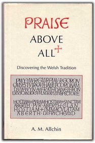 Praise Above All: Discovering the Welsh Tradition