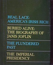 Real Lace: America's Irish Rich; Buried Alive: Janis Joplin; the Plundered Past; the Imperial Presidency (newsweek condensed books)