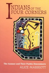 Indians of the Four Corners: The Anasazi and Their Pueblo Descendants