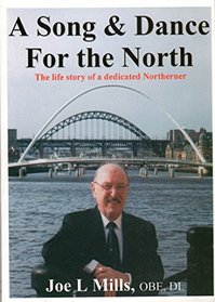 A Song and Dance for the North: The Life Story of a Dedicated Northerner