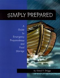 Simply Prepared: A Guide to Emergency Preparedness and Food Storage