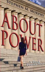 About Power: A Dutch Francis Novel