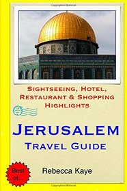 Jerusalem Travel Guide: Sightseeing, Hotel, Restaurant & Shopping Highlights