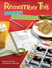 Remember This: Fresh Page Ideas to Scrapbook the Year
