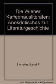 Die Wiener Kaffeehausliteraten: Anekdotisches zur Literaturgeschichte (German Edition)