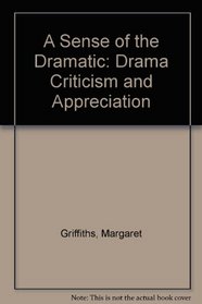 A Sense of the Dramatic: Drama Criticism and Appreciation