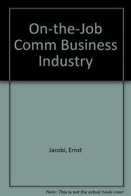 On-The-Job Communications for Business, the Professions, Government and Industry