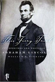 This Fiery Trial: The Speeches and Writings of Abraham Lincoln