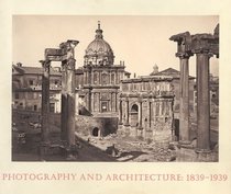 Photography and Architecture: 1839-1939