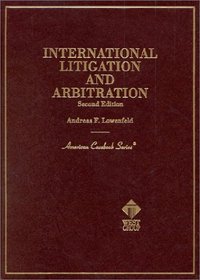 Lowenfeld's International Litigation and Arbitration, 2d (American Casebook Series) (American Casebook Series and Other Coursebooks)