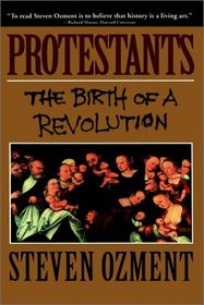 Protestants : The Birth of a Revolution