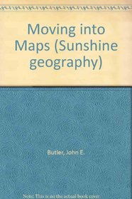 Moving into Maps (Sunshine Geography)